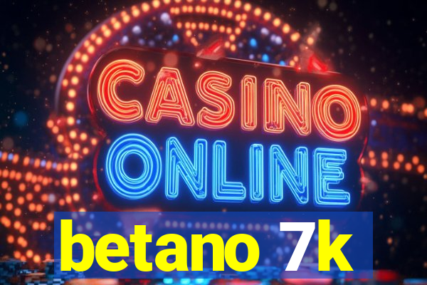 betano 7k